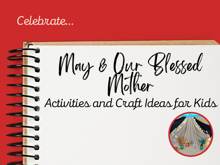 Blessed Mother Mary – Celebrate May devotion with kids